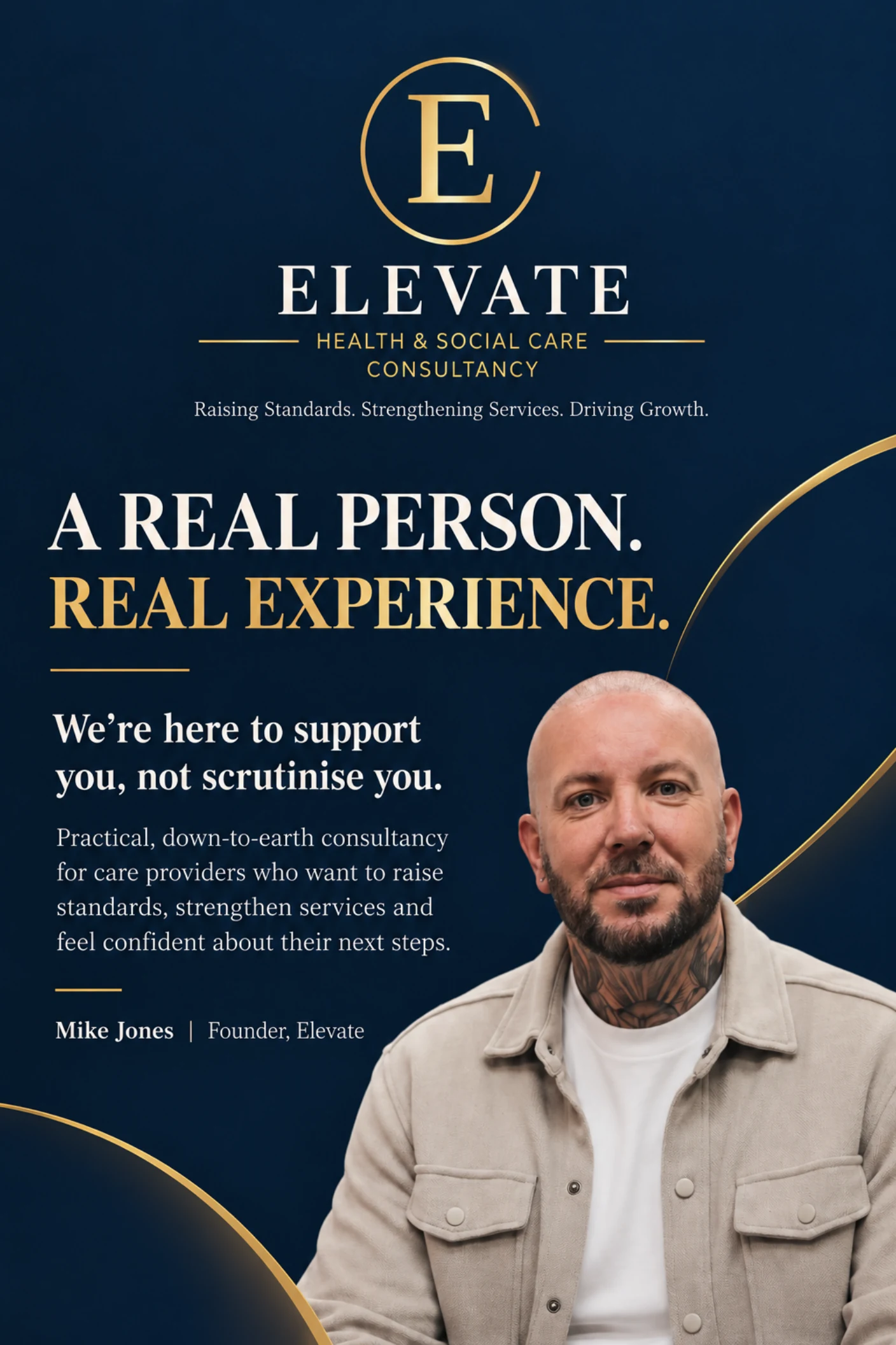 Elevate Health & Social Care Consultancy. Raising Standards. Strengthening Services. Driving Growth. A real person. Real experience. We’re here to support you, not scrutinise you. Mike Jones, founder.